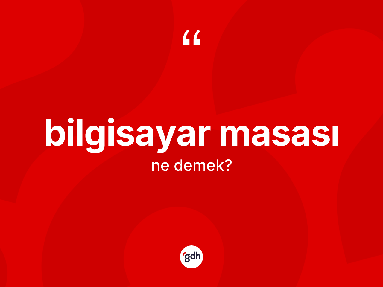 Bilgisayar masası kelimesi nedir? Bilgisayar masasının sözlükteki anlamı nedir?