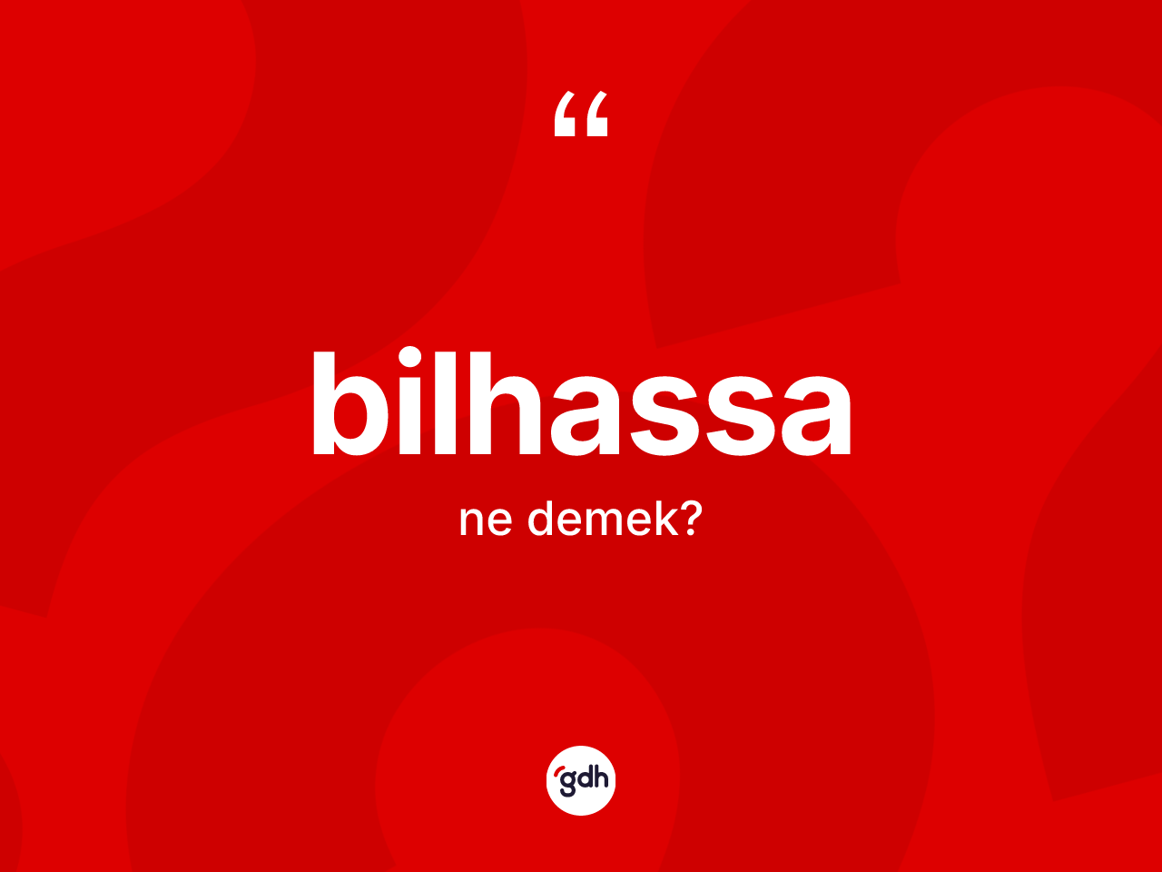 Bilhassa kelimesinin tanımı nedir? Bilhassanın halk arasındaki kullanımı nasıldır?