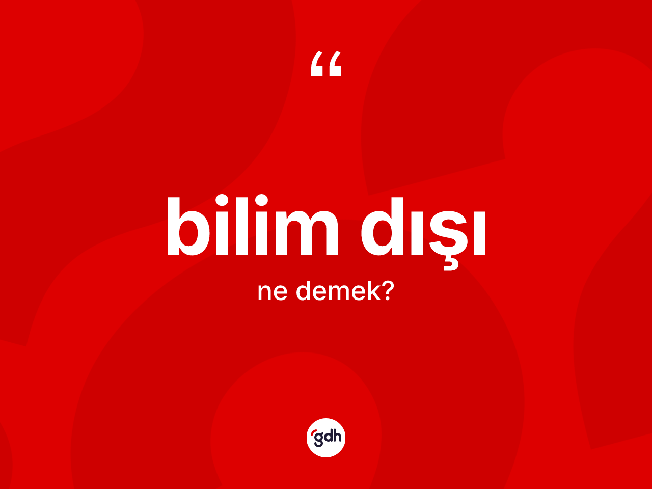 Bilim dışı kelimesinin sözlükteki tanımı nedir? Bilim dışının TDK'ya göre anlamı nedir?