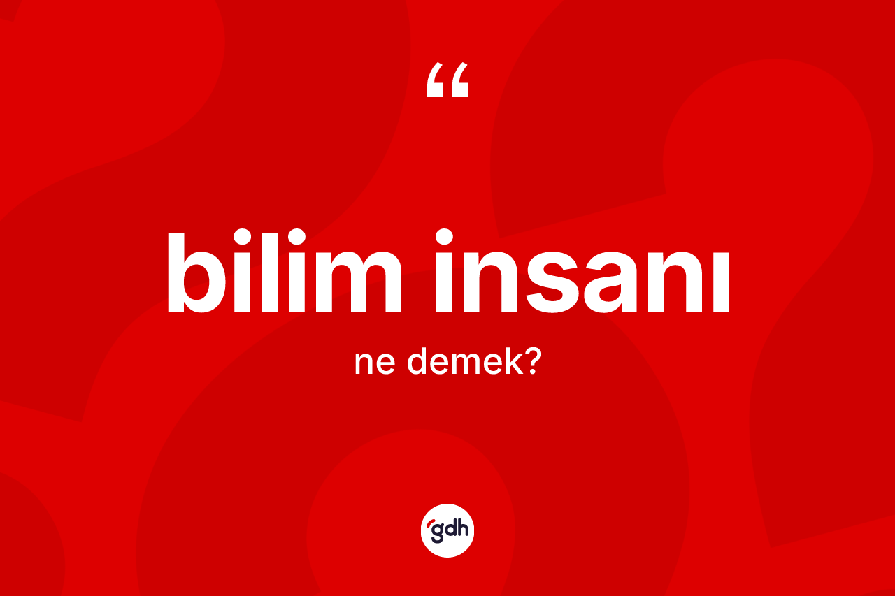 Bilim insanı kelimesi nedir? Bilim insanının TDK'ya göre anlamı nedir?