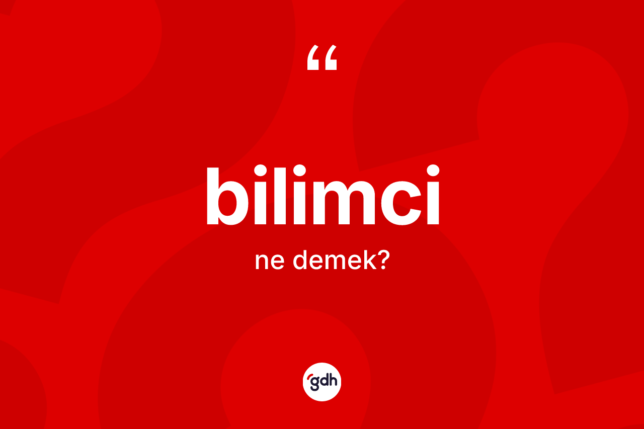 Bilimci kelimesinin anlamı nedir?