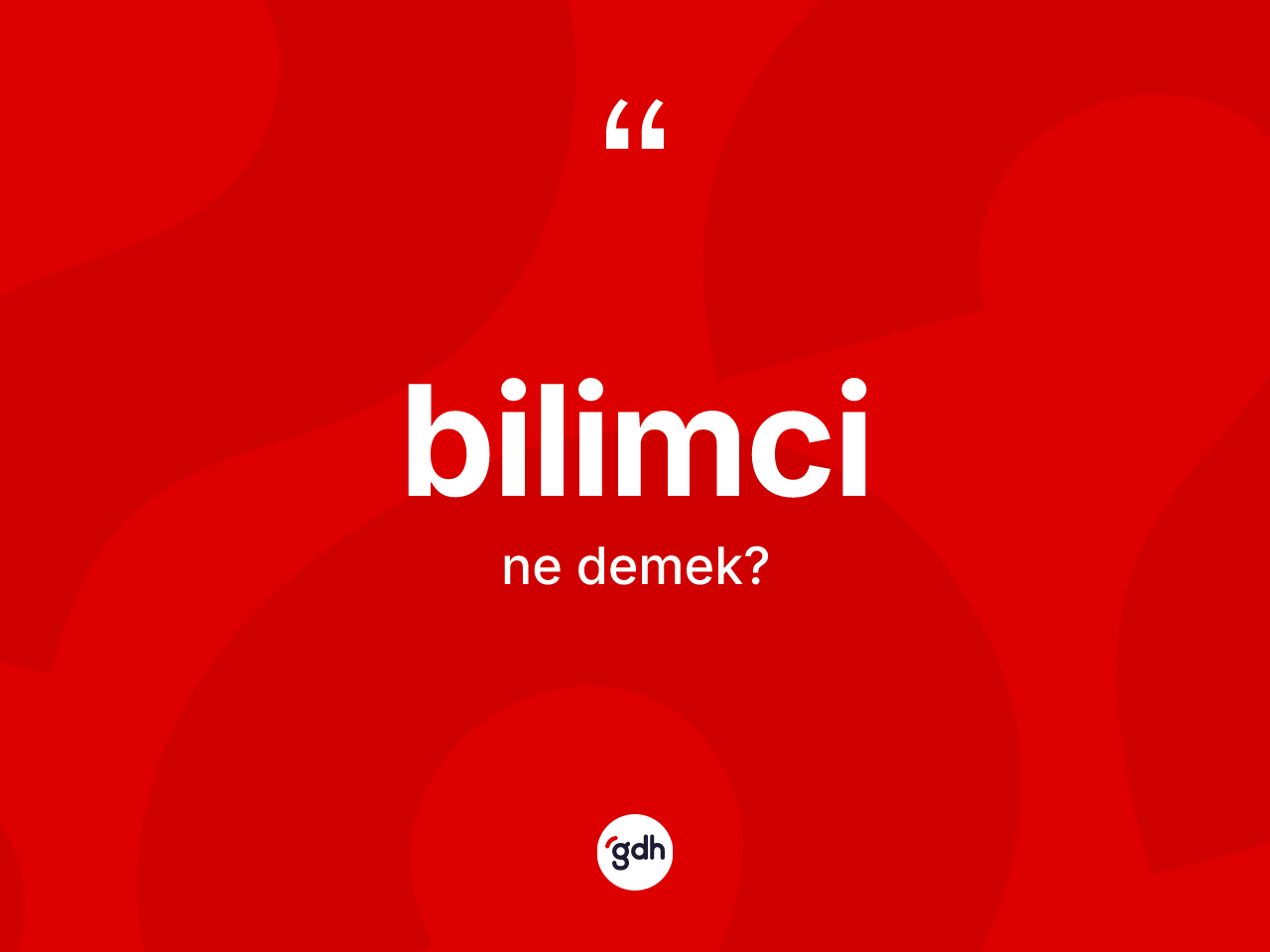 Bilimci kelimesinin anlamı nedir? Bilimcinin kısaca tanımı nedir?