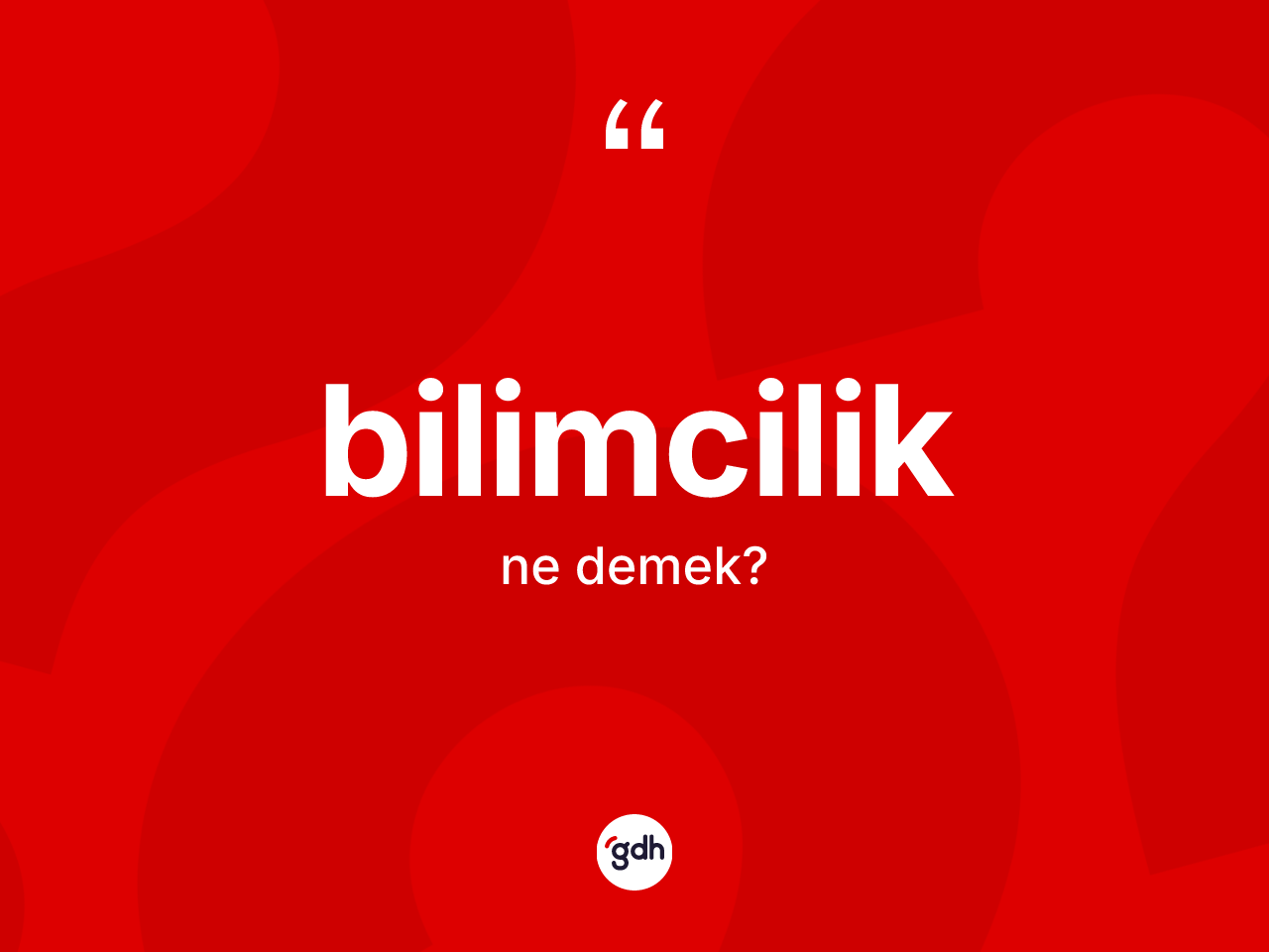 Bilimcilik kelimesi ne demek? Bilimciliğin TDK'ya göre anlamı nedir?