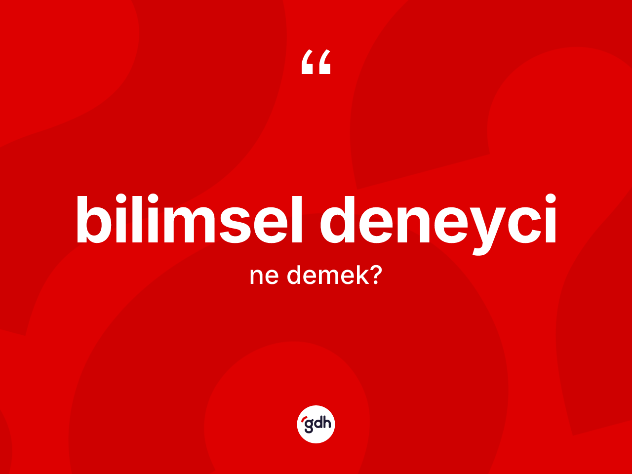 Bilimsel deneyci ne anlama gelir? Bilimsel deneycinin sözlükteki anlamı nedir?