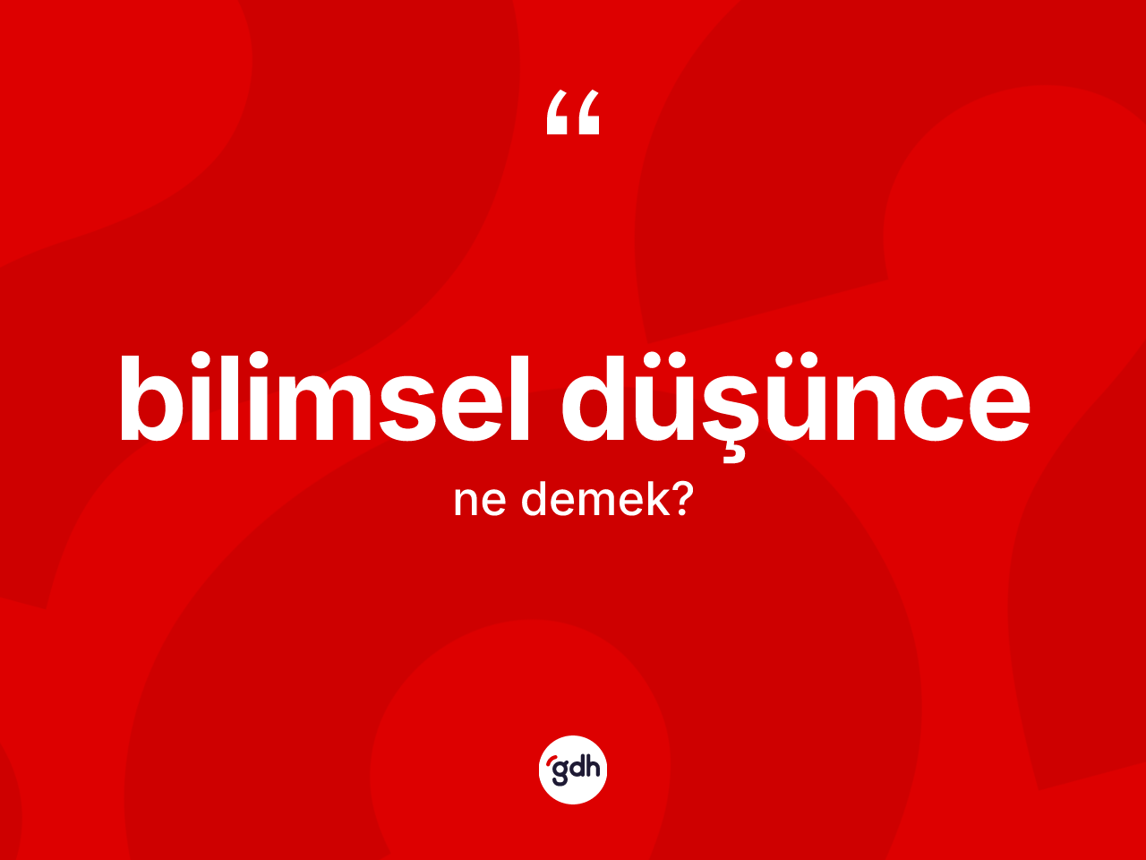 Bilimsel düşünce ne demek? Bilimsel düşüncenin kısaca tanımı nedir?