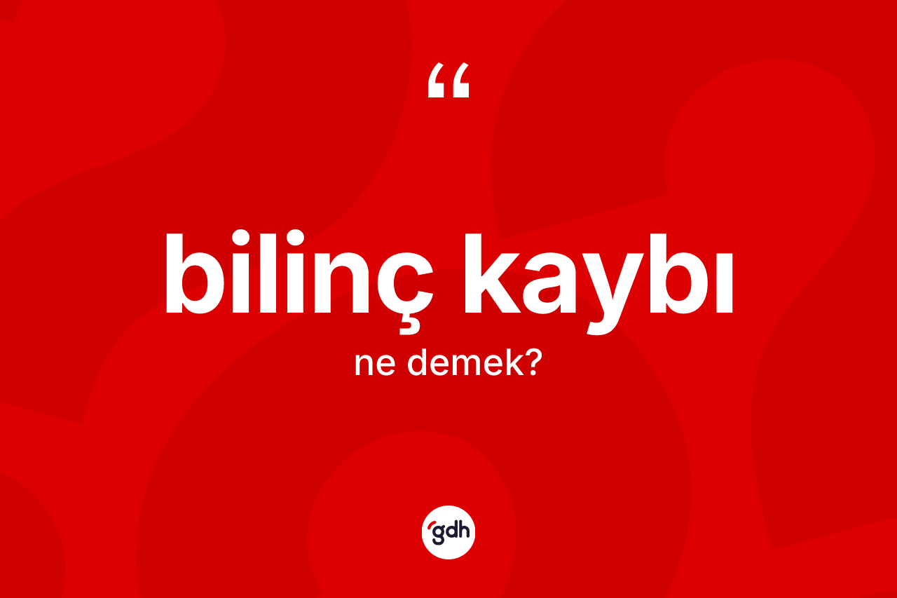 Bilinç kaybı kelimesi ne demek? Bilinç kaybı kelimesinin TDK anlamı nedir?