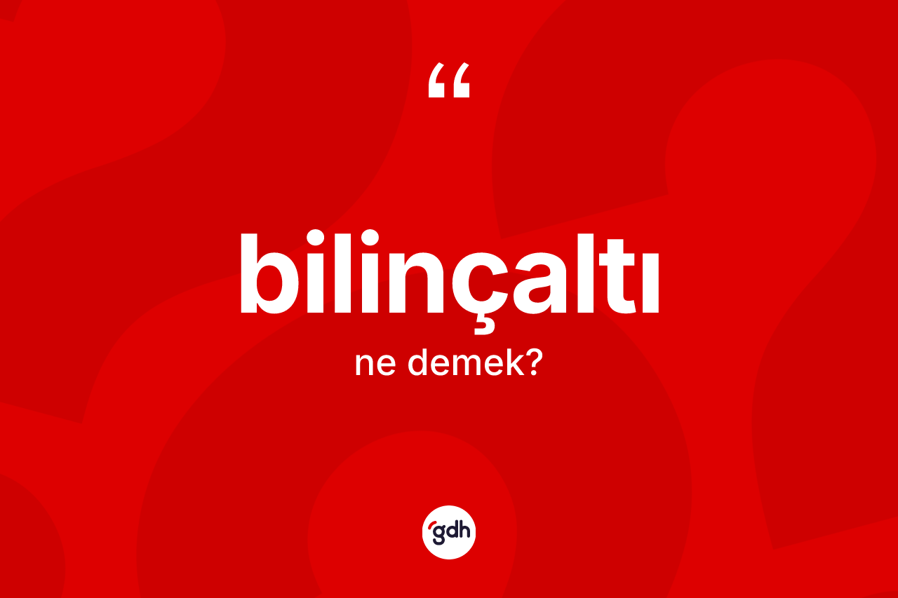 Bilinçaltı ne anlama gelir? Bilinçaltı kelimesinin TDK anlamı nedir?
