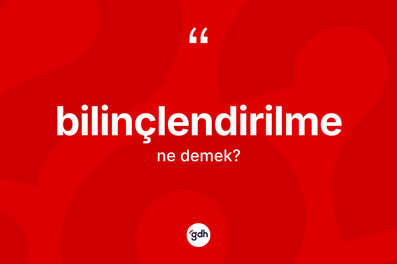 Bilinçlendirilme nedir?