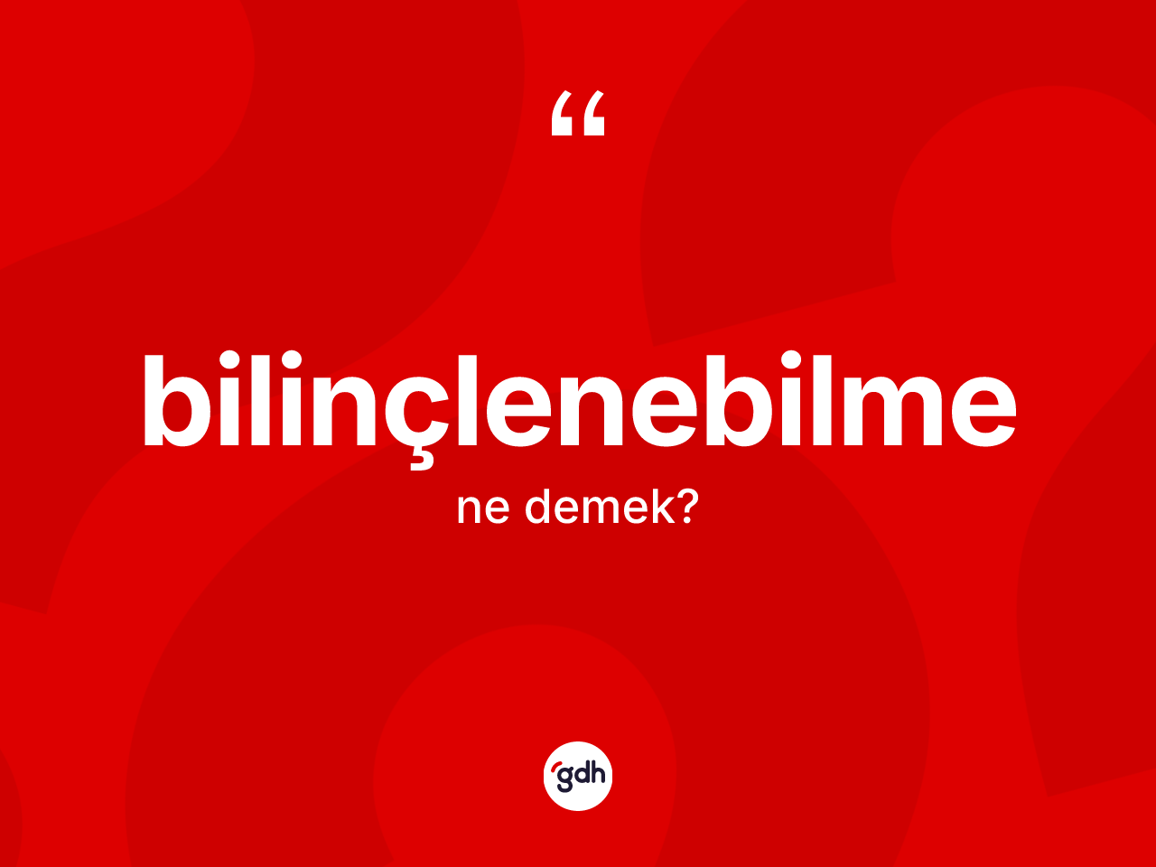 Bilinçlenebilme kelimesinin tanımı nedir? Bilinçlenebilmenin TDK'ya göre anlamı nedir?
