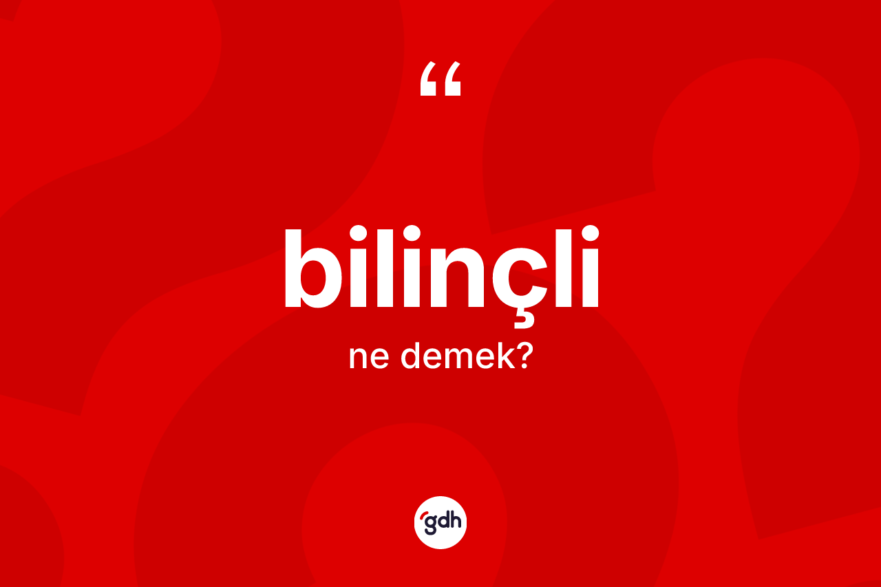 Bilinçli ne anlama gelir? Bilinçlinin TDK'ya göre anlamı nedir?