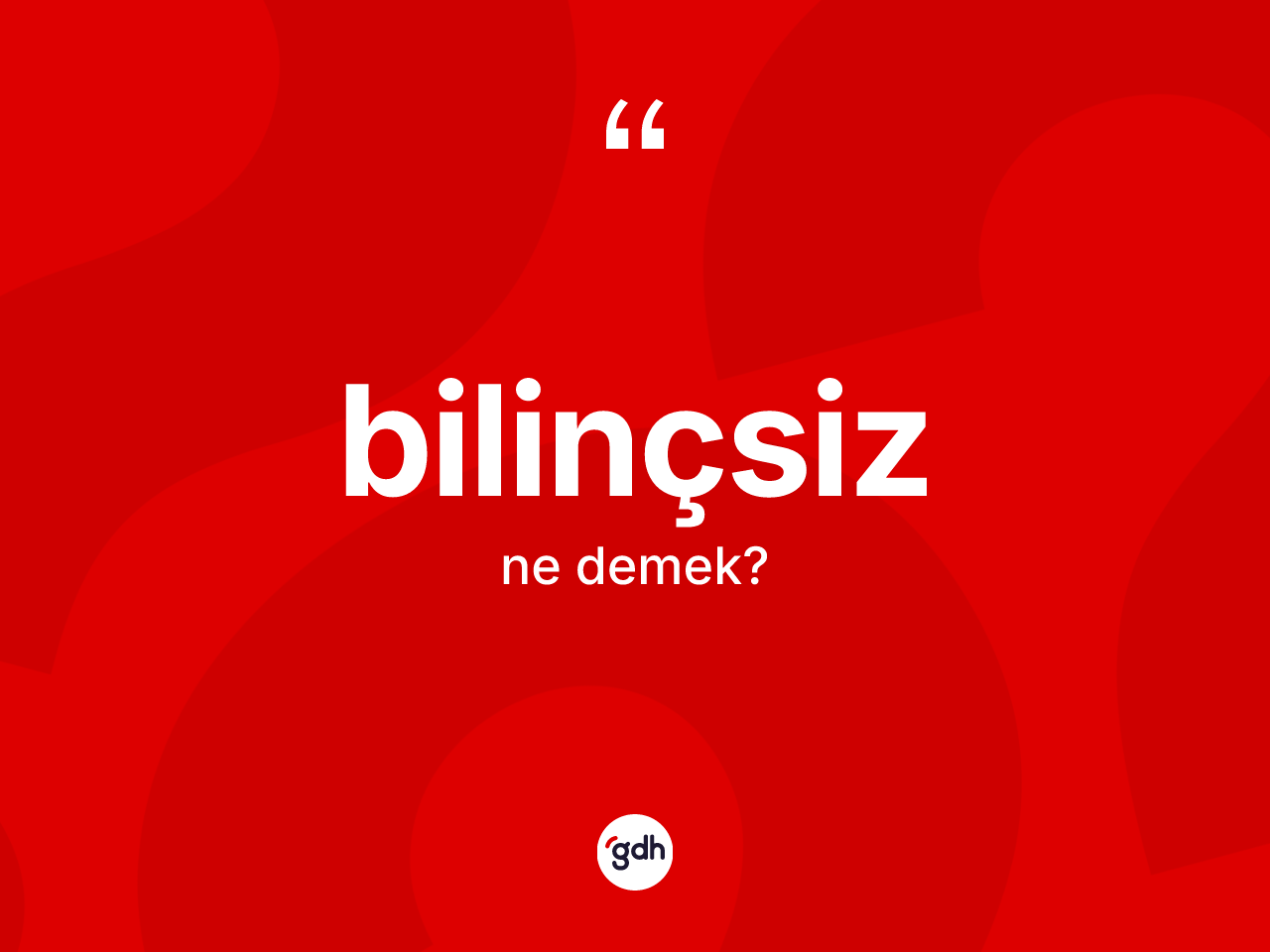 Bilinçsiz kelimesi ne demek? Bilinçsizin TDK'ya göre anlamı nedir?