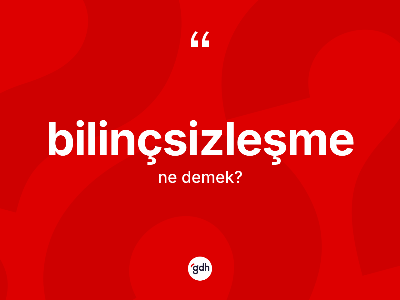 Bilinçsizleşme kelimesi ne anlama gelir? Bilinçsizleşmenin TDK'ya göre anlamı nedir?