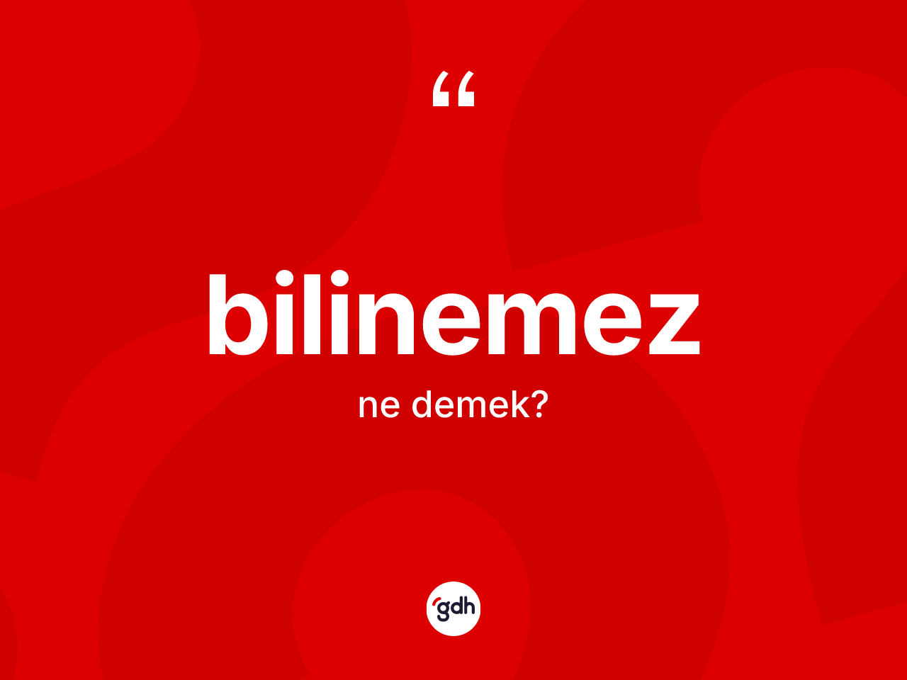 Bilinemez kelimesinin tanımı nedir? Bilinemezin sözlükteki anlamı nedir?