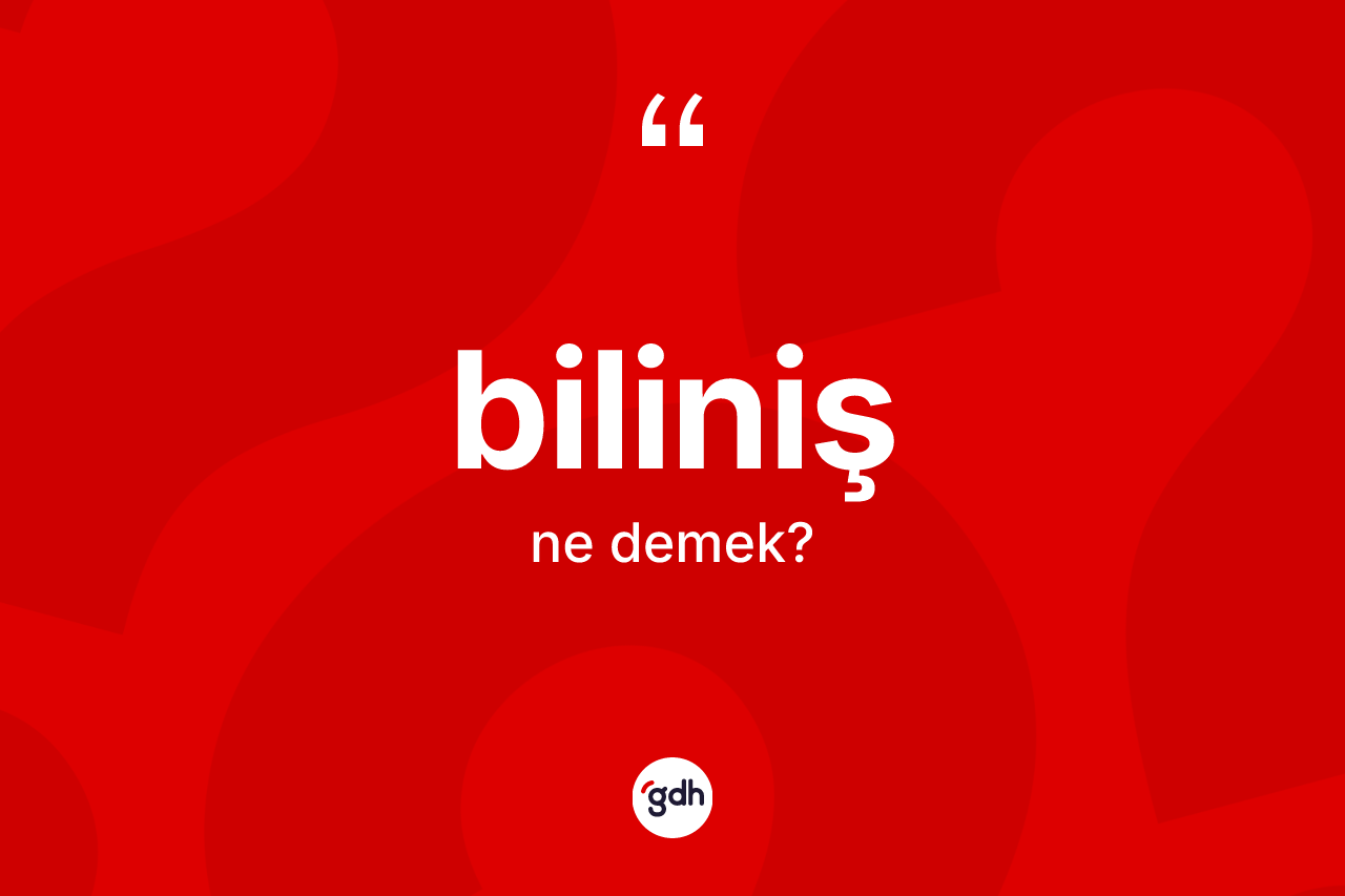 Biliniş kelimesi ne demek? Biliniş kelimesinin özellikleri nelerdir?