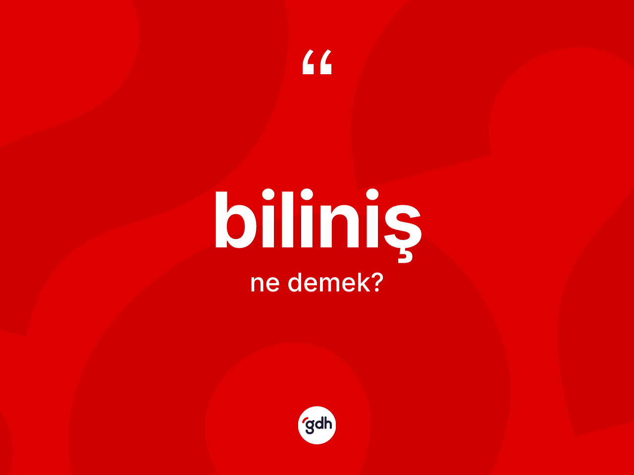 Biliniş kelimesi ne demek? Biliniş kelimesinin özellikleri nelerdir?