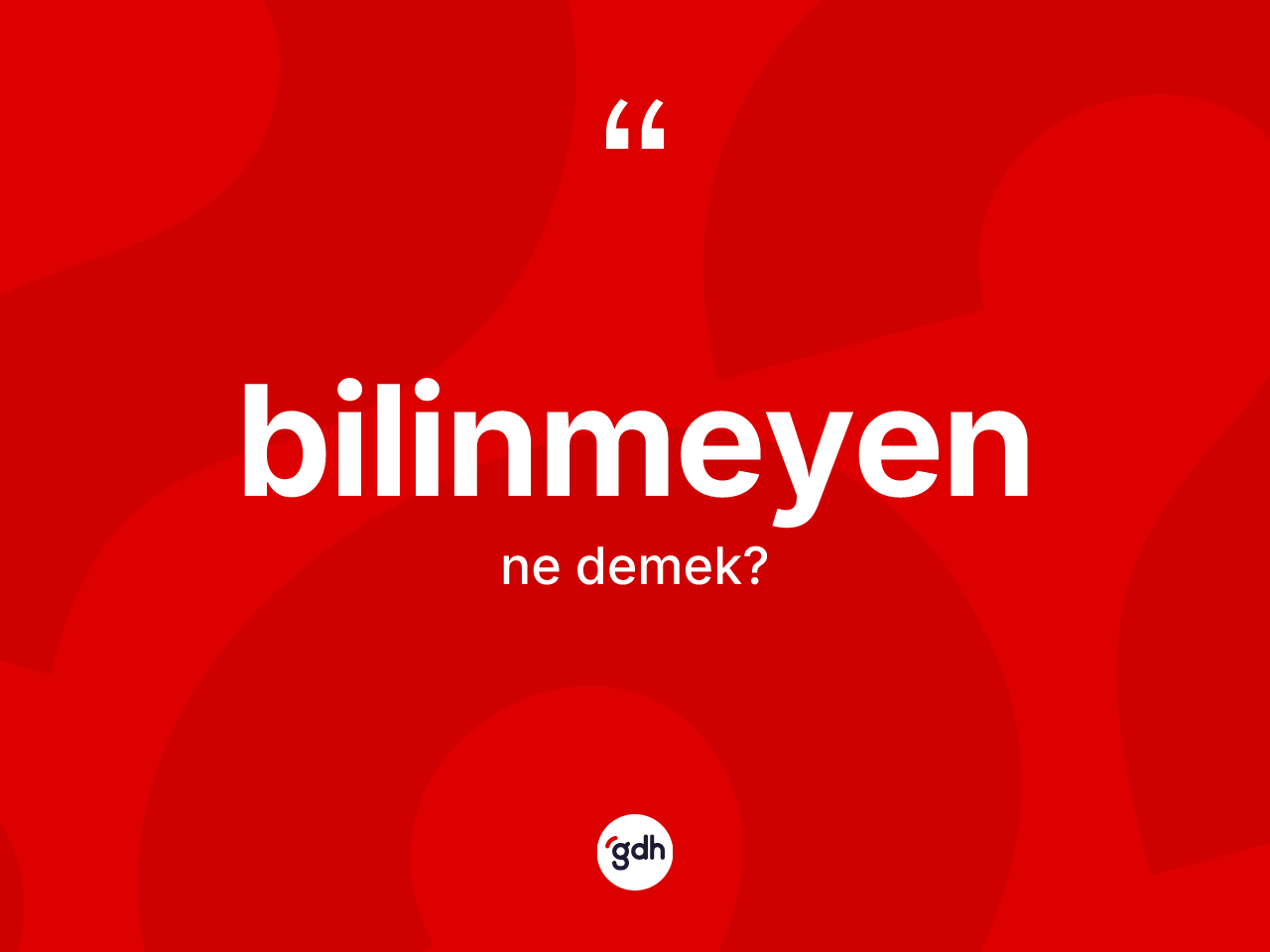 Bilinmeyen ne anlama gelir? Bilinmeyenin TDK'ya göre anlamı nedir?