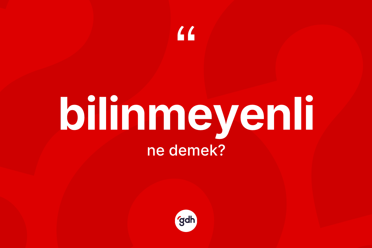 Bilinmeyenli nedir? Bilinmeyenlinin halk arasındaki kullanımı nasıldır?