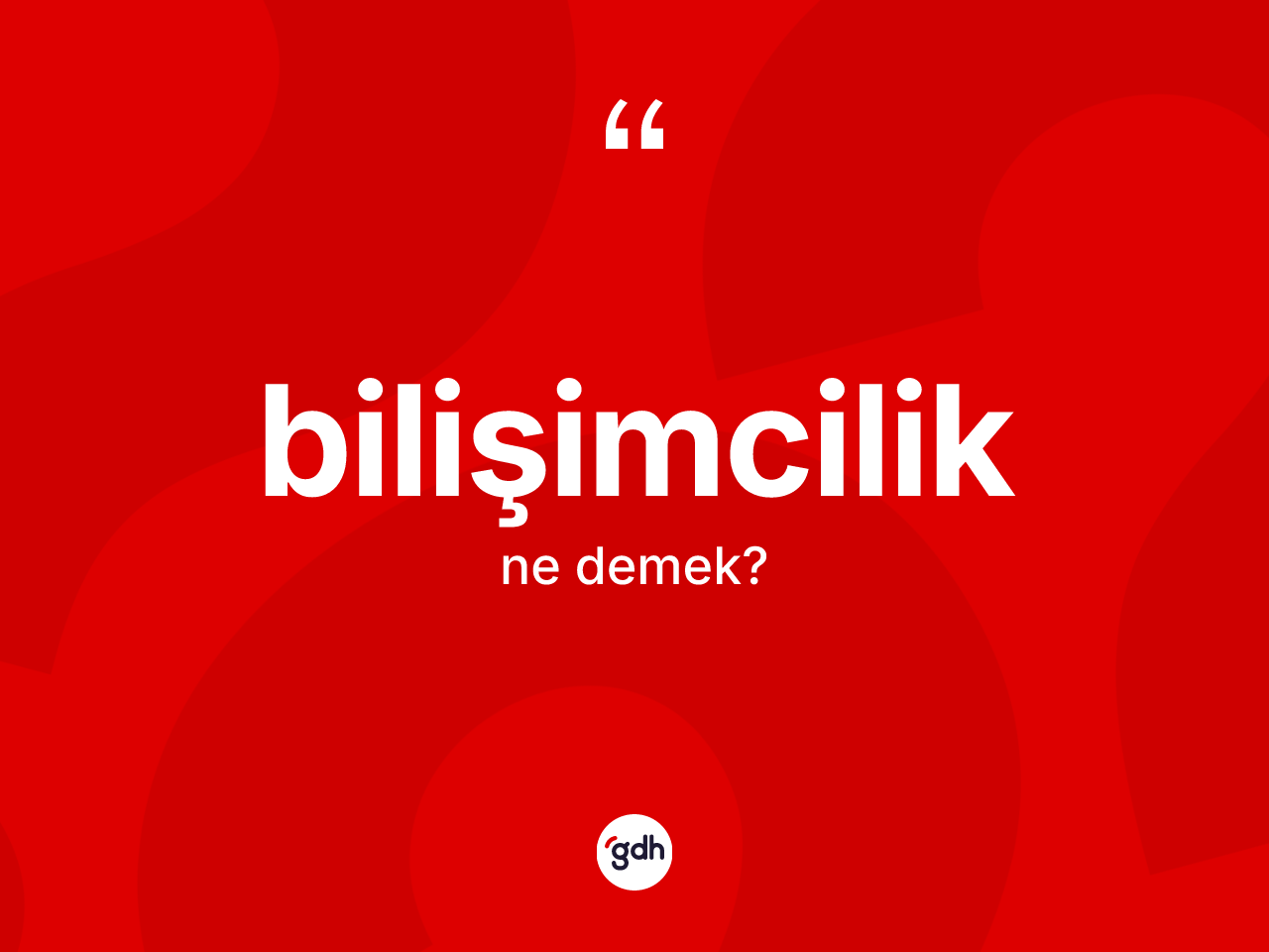 Bilişimcilik kelimesinin anlamı nedir? Bilişimciliğin TDK'ya göre anlamı nedir?
