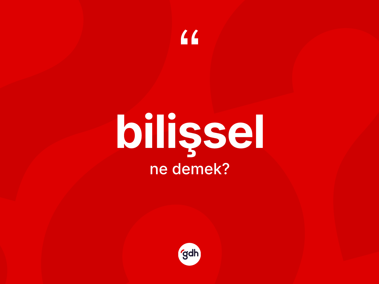 Bilişsel kelimesi ne demek? Bilişsel kelimesinin kaç farklı anlamı var?