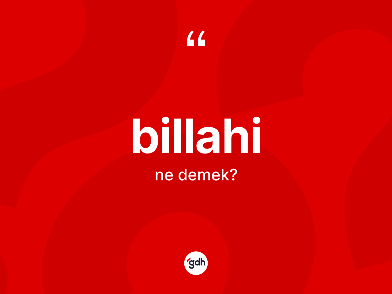 Billahi ne anlama gelir? Billahinin TDK'ya göre anlamı nedir?