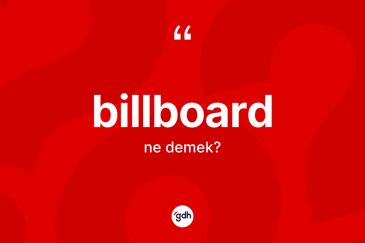 Billboard kelimesinin anlamı nedir? Billboardın TDK'ya göre anlamı nedir?