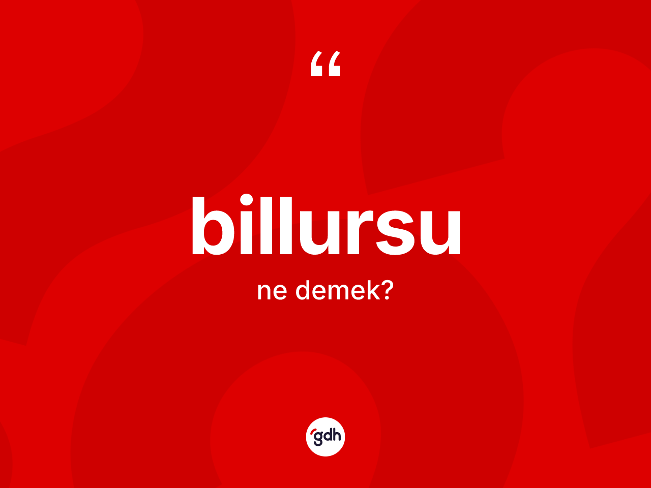 Billursu kelimesinin sözlükteki tanımı nedir? Billursu kelimesinin TDK'ya göre açıklaması nedir?