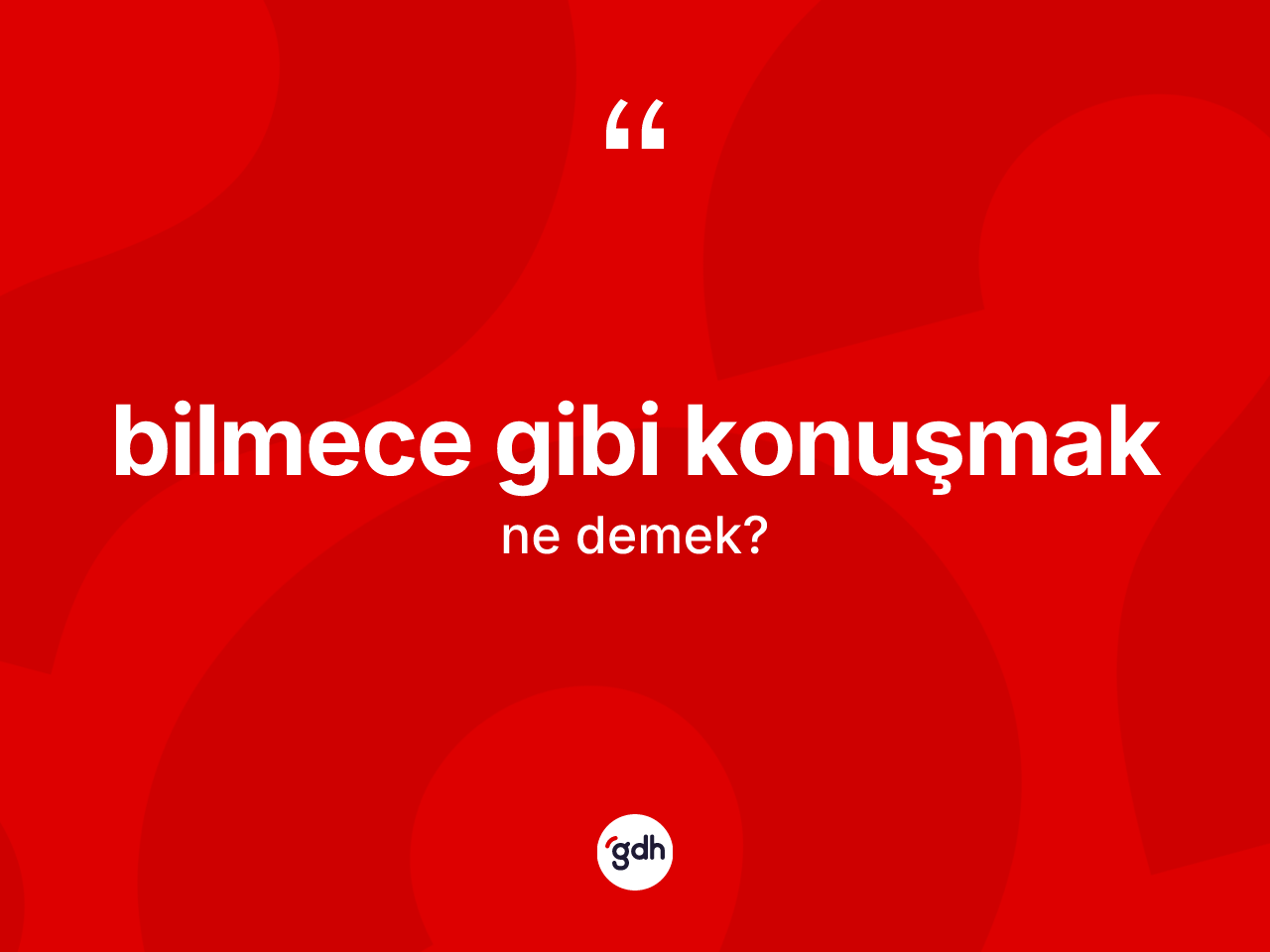 Bilmece gibi konuşmak ifadesinin kısaca anlamı nedir? Bilmece gibi konuşmak ifadesinin sözlük anlamı nedir?
