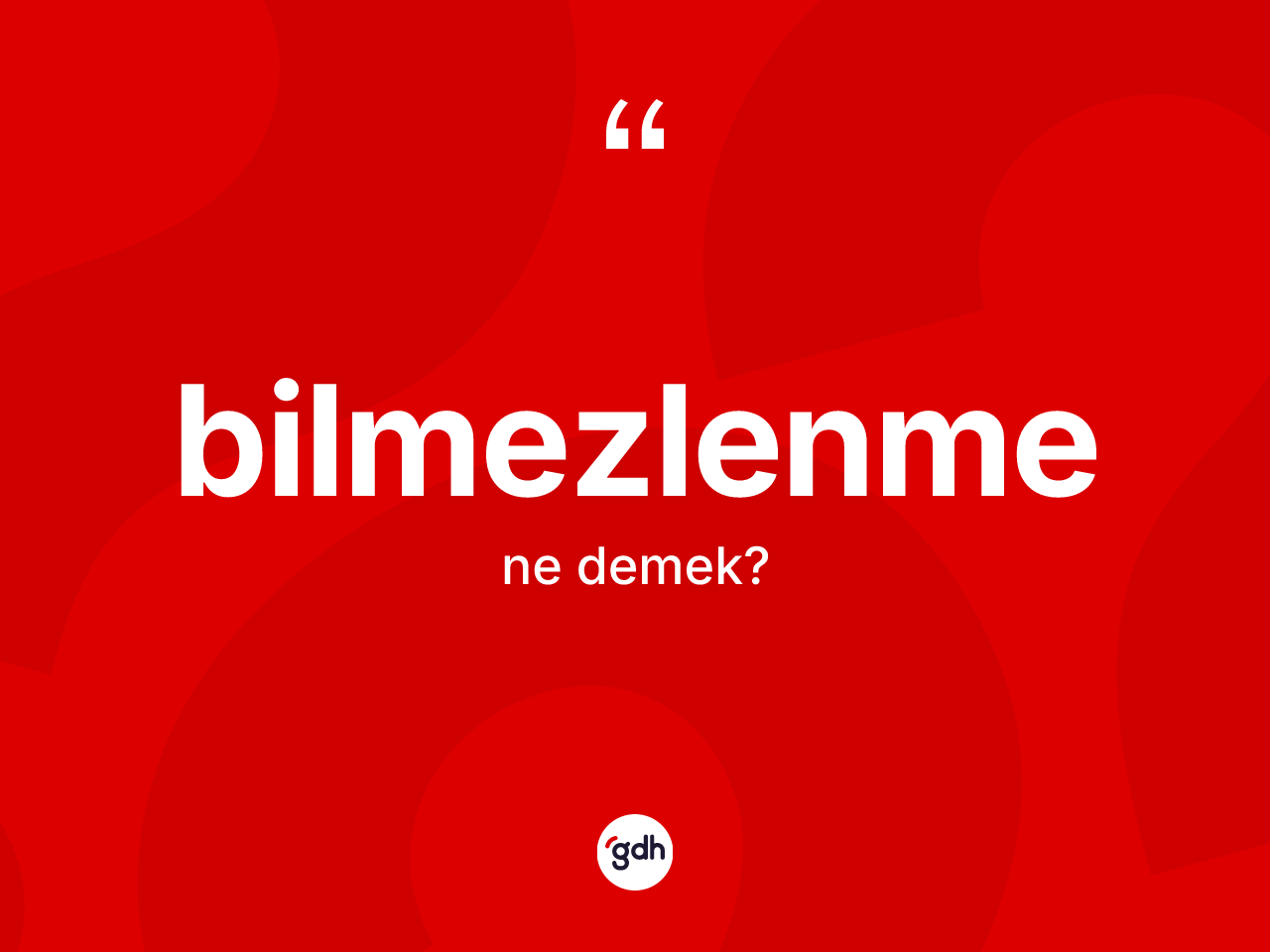 Bilmezlenme kelimesinin sözlükteki tanımı nedir? Bilmezlenmenin halk arasındaki kullanımı nasıldır?