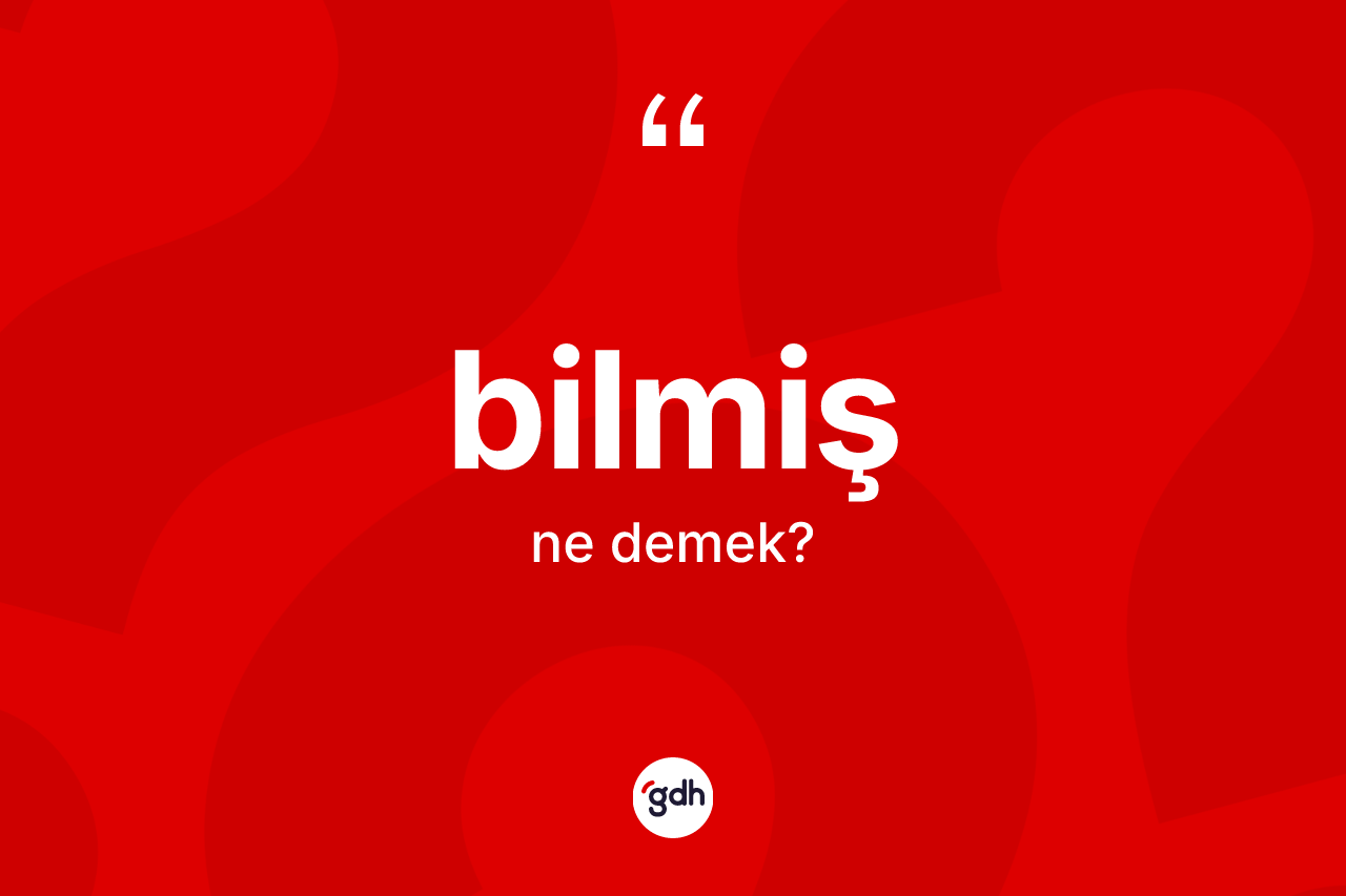 Bilmiş nedir?