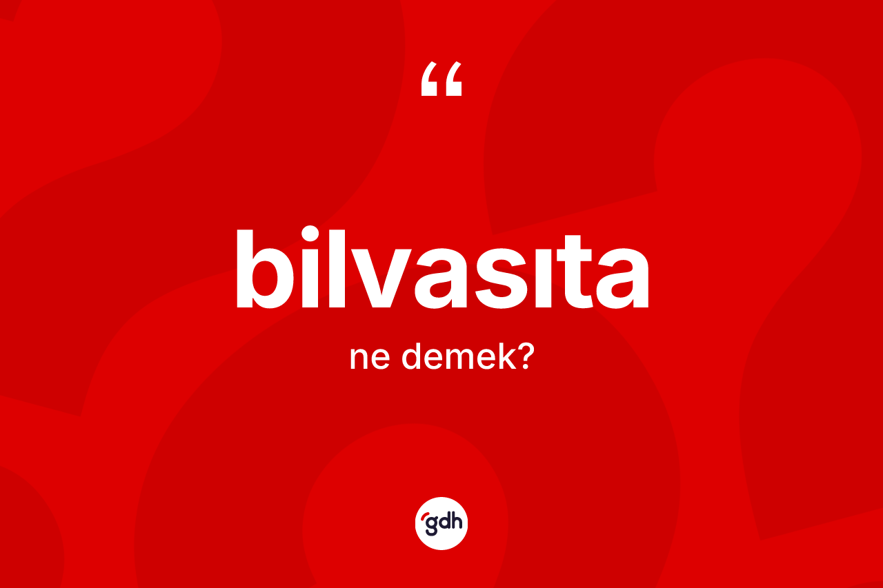 Bilvasıta kelimesi nedir?