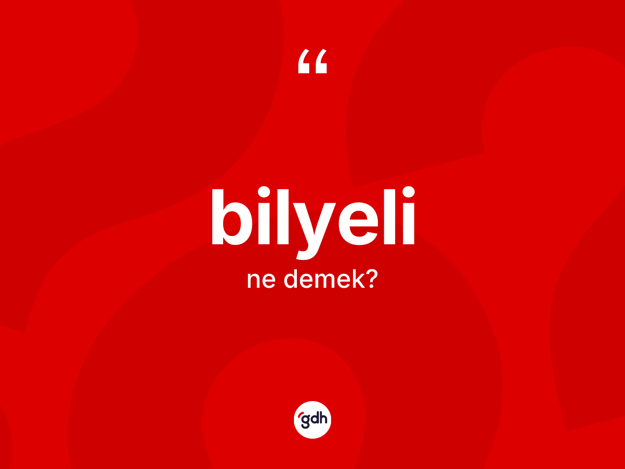 Bilyeli kelimesi ne anlama gelir? Bilyeli kelimesinin TDK'ya göre açıklaması nedir?