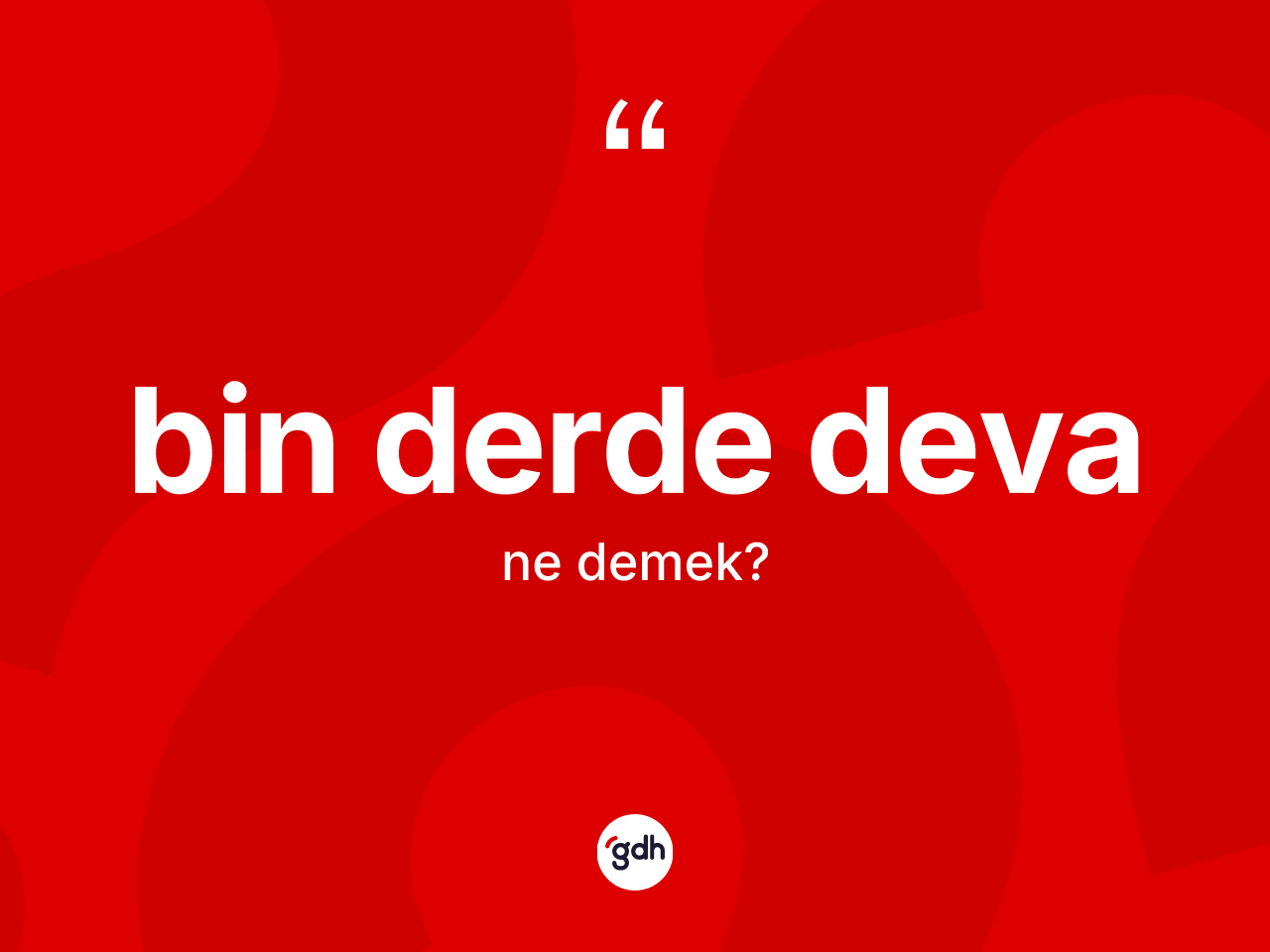 Bin derde deva nedir? Bin derde deva ifadesinin TDK açıklaması nedir?