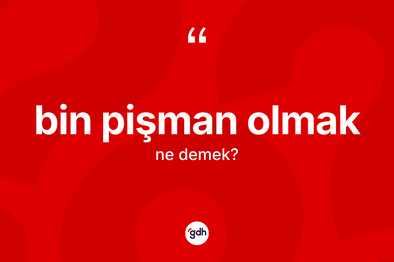 Bin pişman olmak nedir? Bin pişman olmak ifadesi nerede kullanılır?