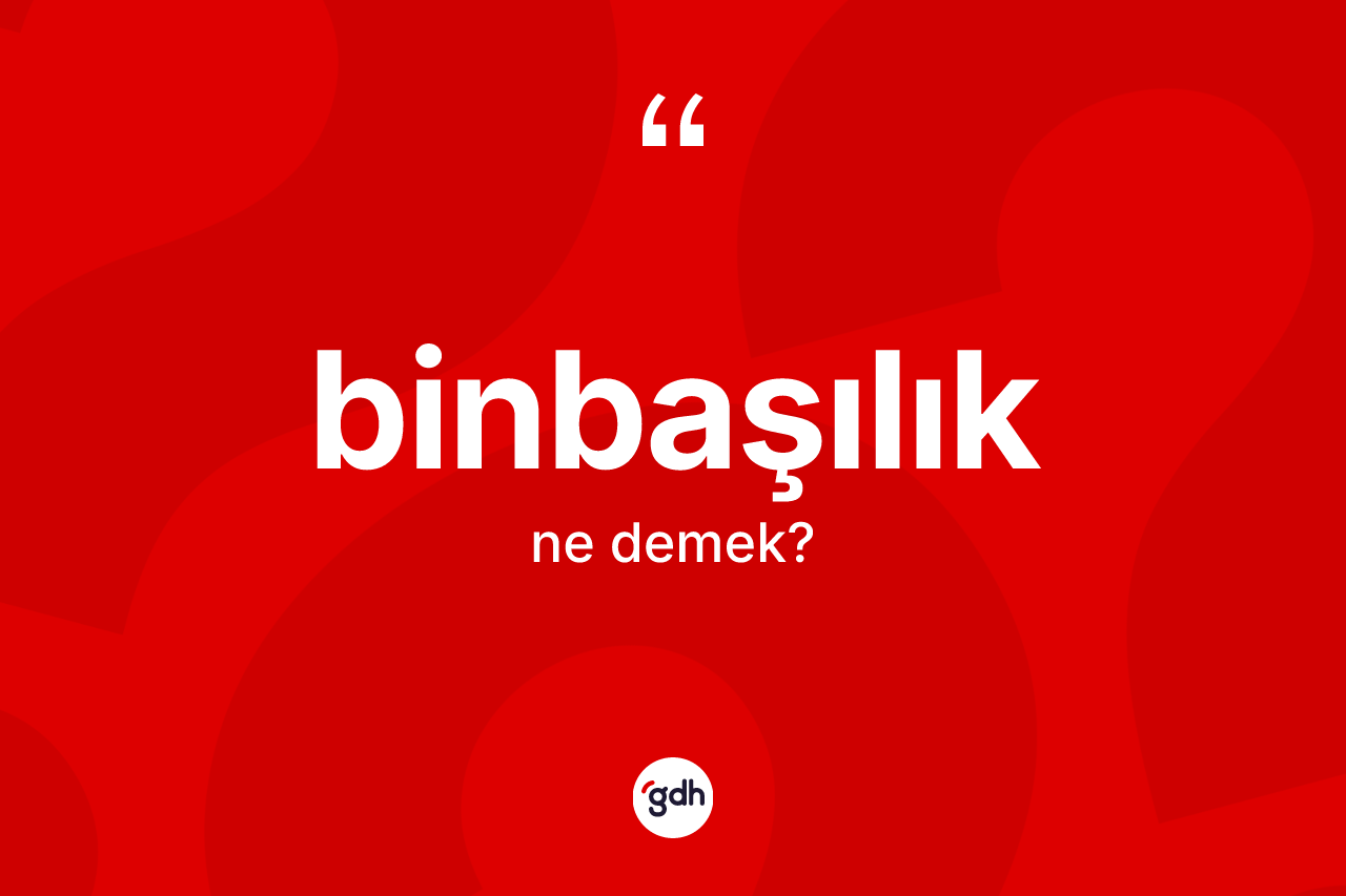Binbaşılık kelimesinin sözlükteki tanımı nedir? Binbaşılık kelimesinin TDK anlamı nedir?