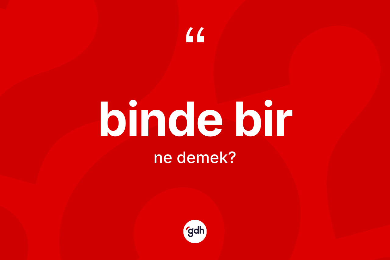 Binde bir kelimesinin tanımı nedir?