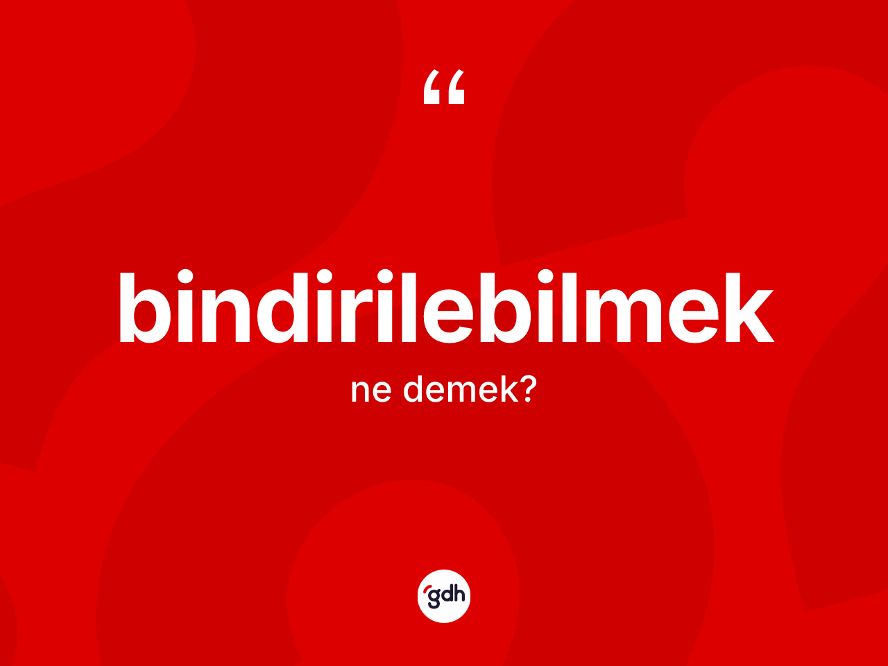 Bindirilebilmek kelimesi ne demek? Bindirilebilmeğin TDK'ya göre anlamı nedir?