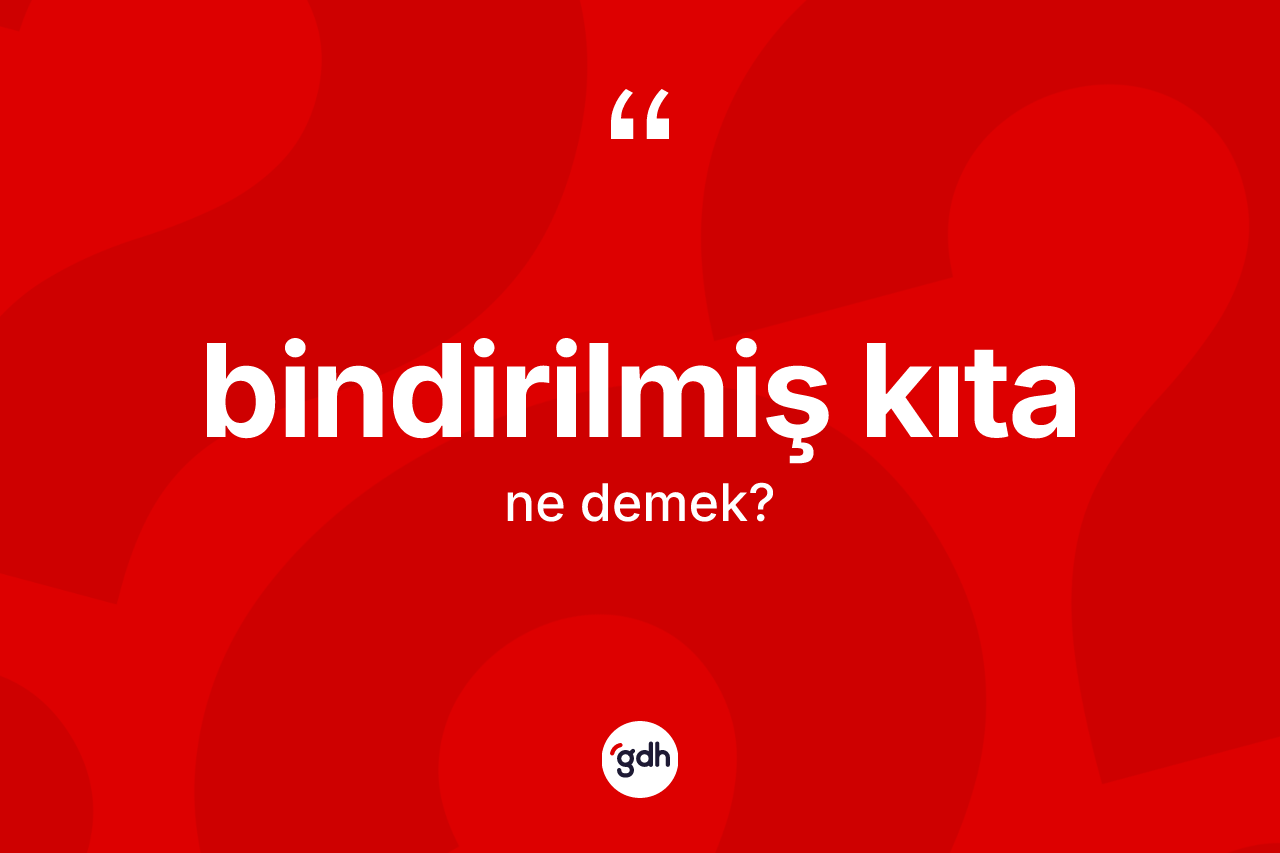 Bindirilmiş kıta kelimesi ne anlama gelir? Bindirilmiş kıtanın halk arasındaki kullanımı nasıldır?