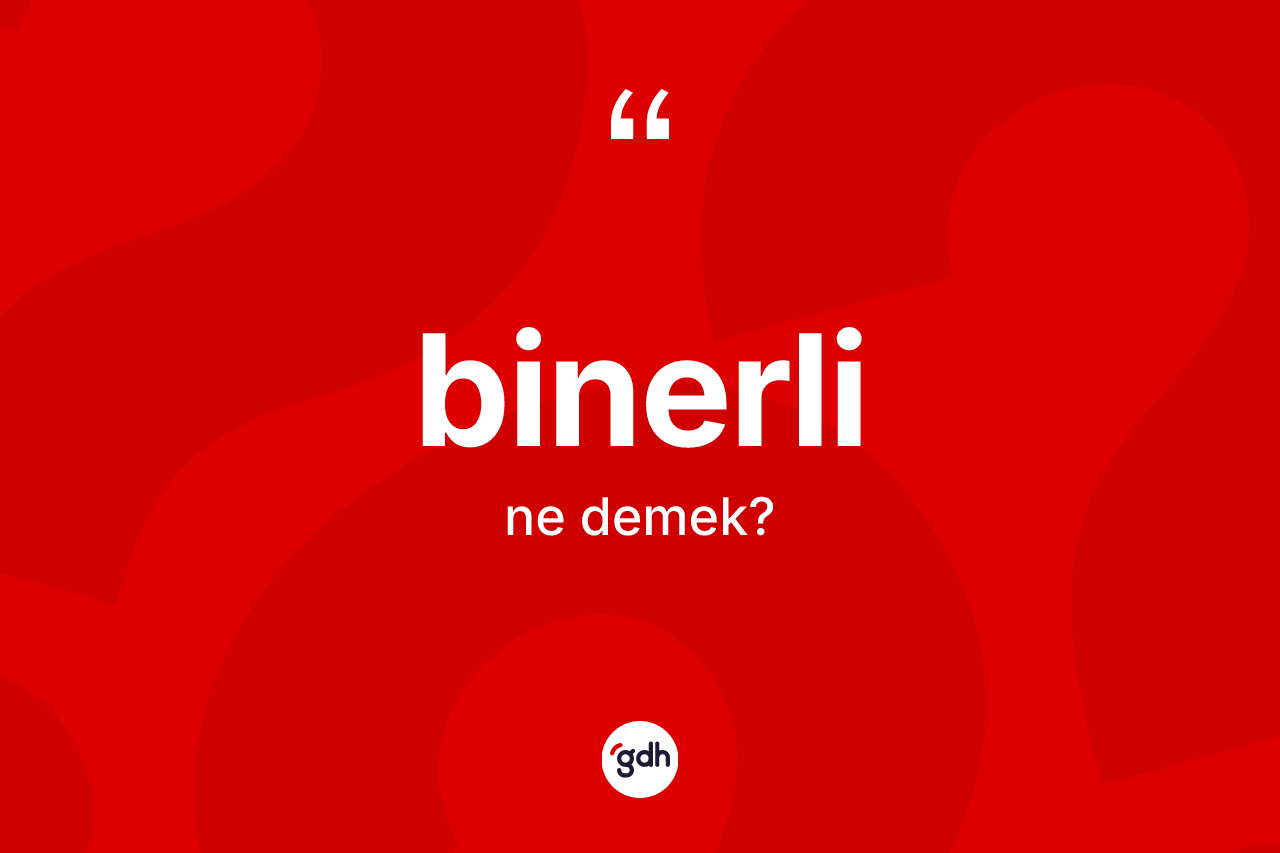 Binerli ne anlama gelir? Binerlinin TDK'ya göre anlamı nedir?