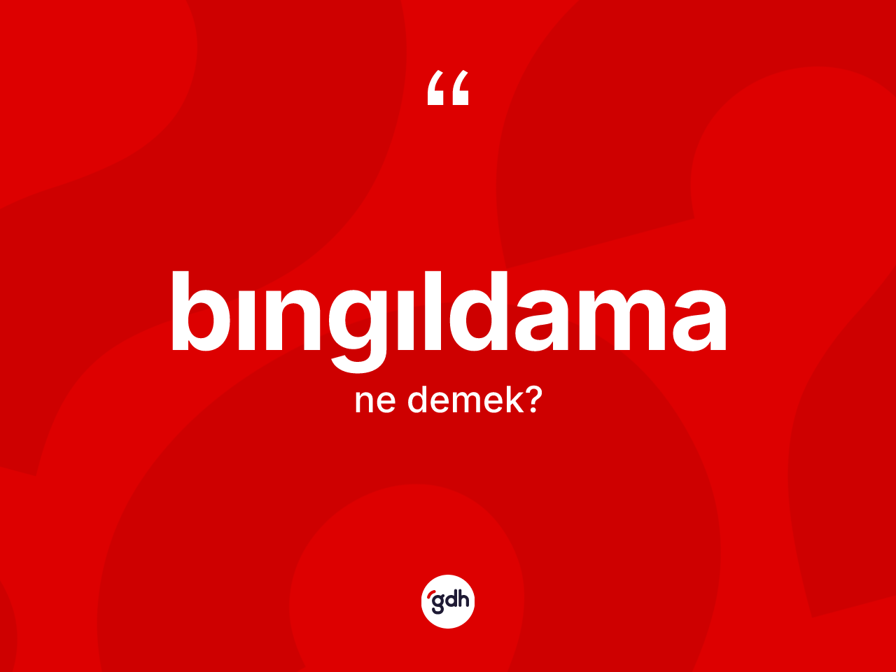 Bıngıldama kelimesinin tanımı nedir? Bıngıldamanın TDK'ya göre anlamı nedir?