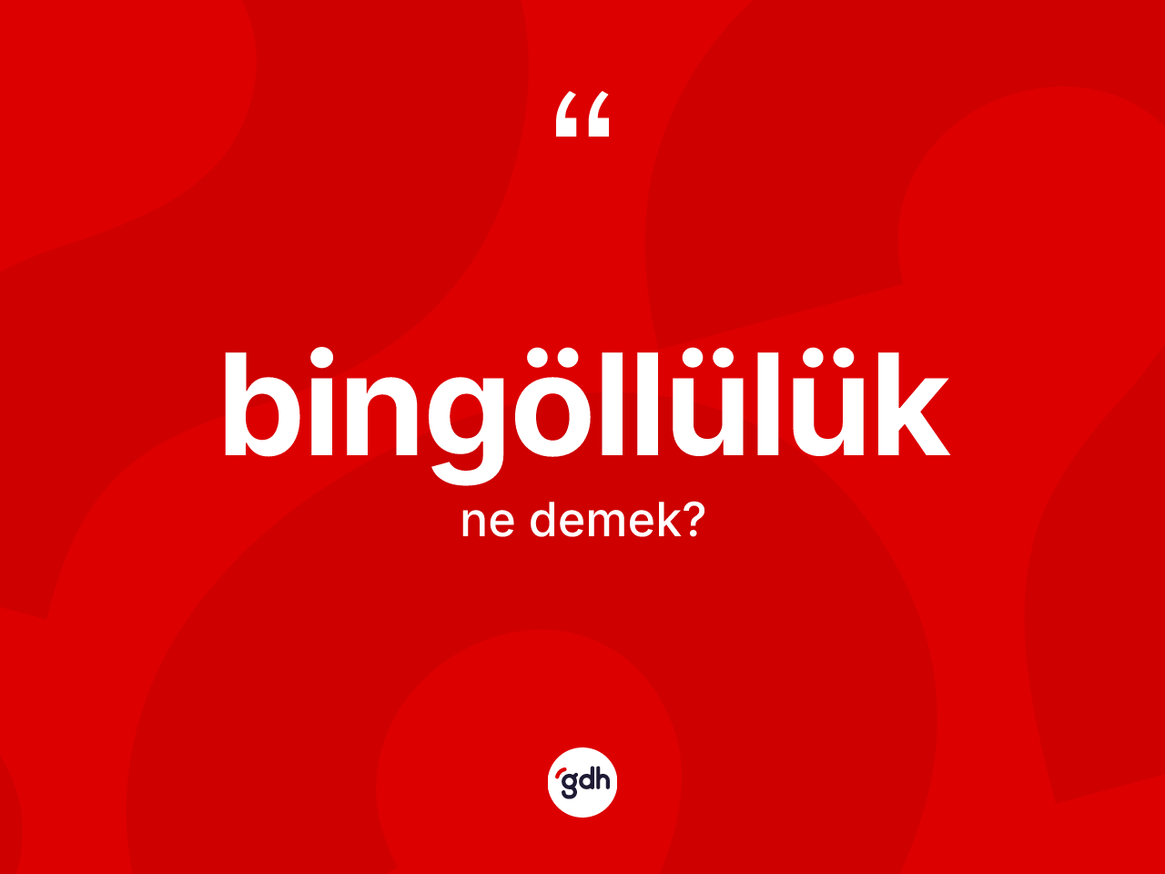 Bingöllülük kelimesi nedir? Bingöllülük kelimesinin TDK anlamı nedir?