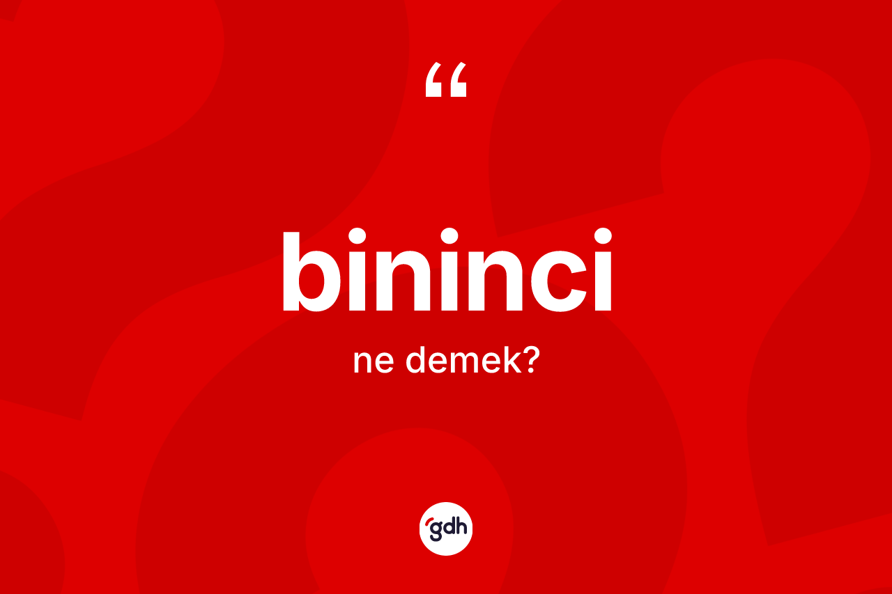 Bininci kelimesi nedir?