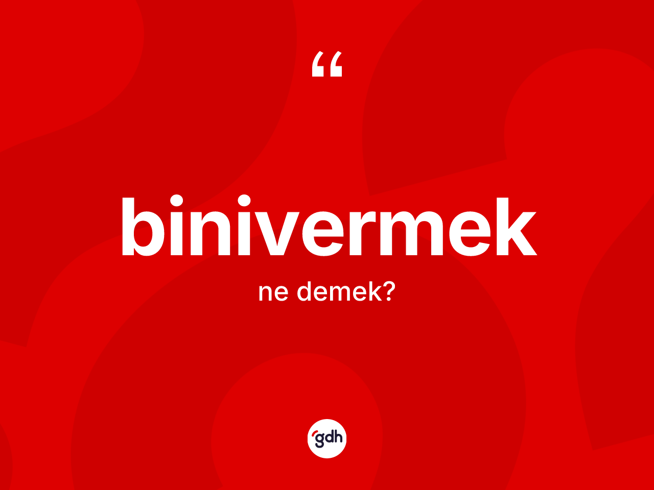 Binivermek ne demek? Binivermeğin sözlükteki anlamı nedir?