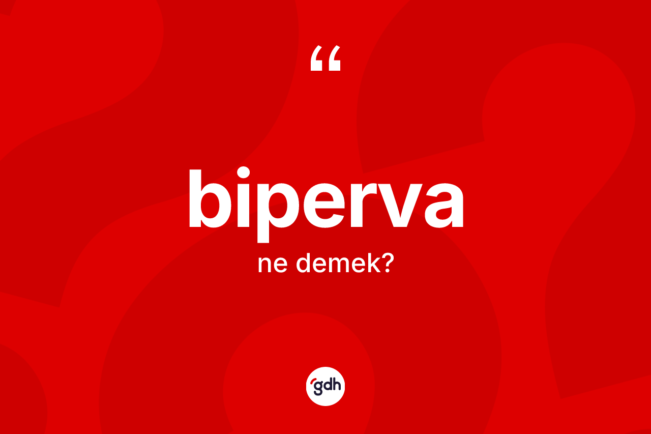 Biperva ne demek? Bipervanın sözlükteki anlamı nedir?