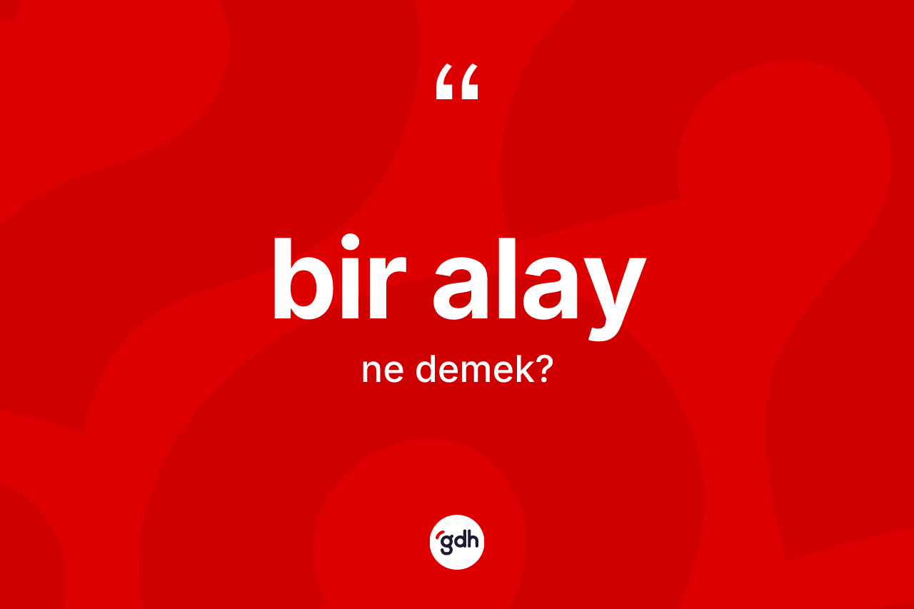 Bir alay kelimesi nedir? Bir alayın halk arasındaki kullanımı nasıldır?