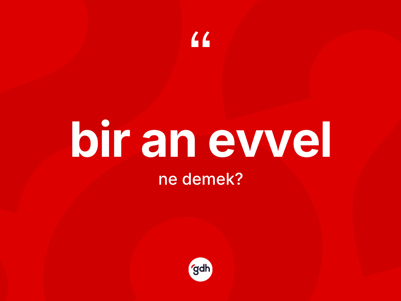 Bir an evvel kelimesinin anlamı nedir? Bir an evvel kelimesinin TDK anlamı nedir?