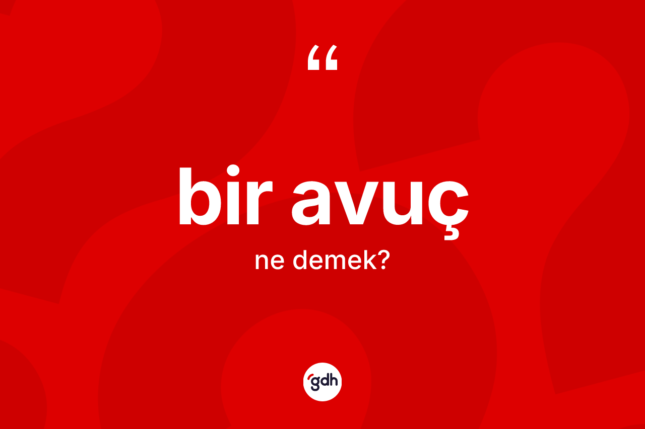Bir avuç kelimesinin anlamı nedir?