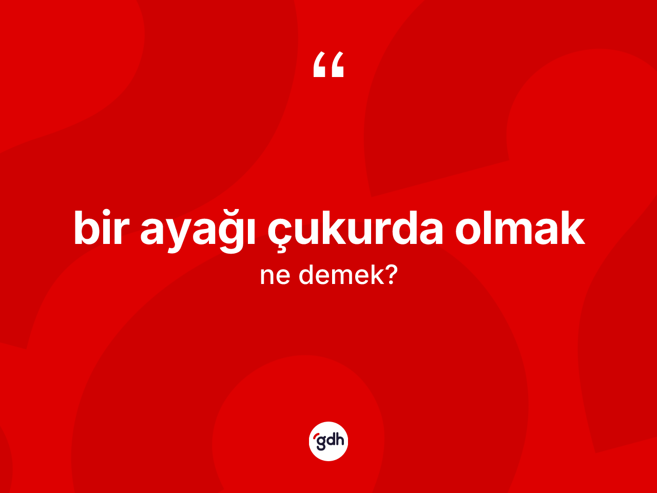 Bir ayağı çukurda olmak nedir? Bir ayağı çukurda olmak ifadesi nerede kullanılır?