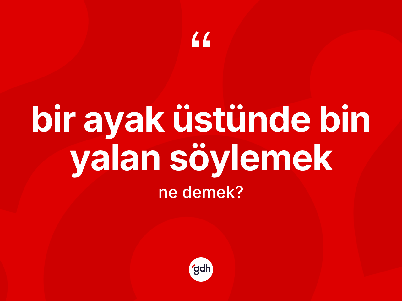 Bir ayak üstünde bin yalan söylemek sözü neyi anlatır? Bir ayak üstünde bin yalan söylemek ifadesi nerede kullanılır?