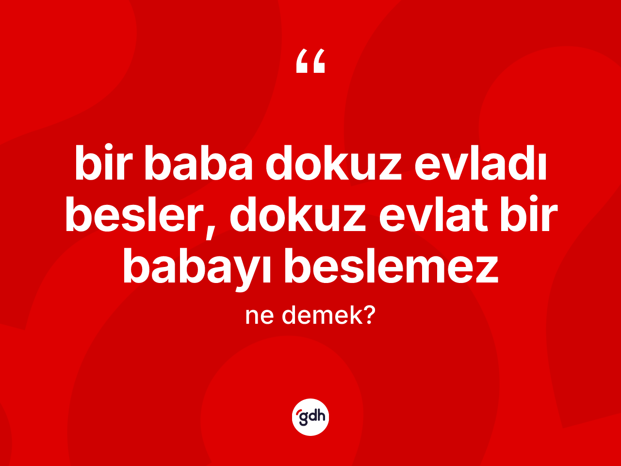Bir baba dokuz evladı besler, dokuz evlat bir babayı beslemez ne anlama gelir? Bir baba dokuz evladı besler, dokuz evlat bir babayı beslemez ifadesinin TDK tanımı nedir?