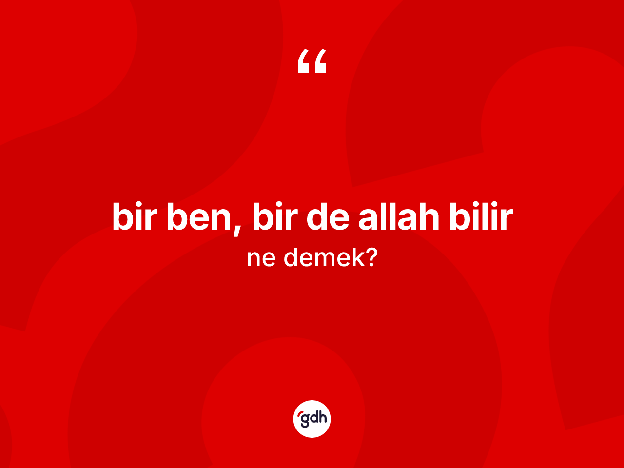 Bir ben, bir de Allah bilir ifadesi ne demek? Bir ben, bir de Allah bilir ifadesi nerede kullanılır?